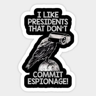 I Like Presidents That Don't Commit Espionage! Sticker